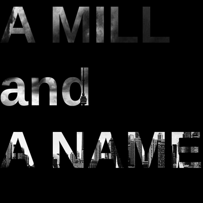 A MILL AND A NAME